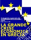 La grande crisi economica in GreciaUn viaggio alla scoperta della crisi economica greca che ha allarmato il mondo.. E-book. Formato EPUB ebook