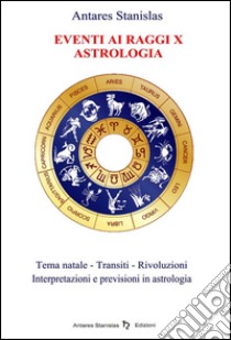 Eventi ai Raggi X - Astrologia. E-book. Formato PDF ebook di Antares Stanislas