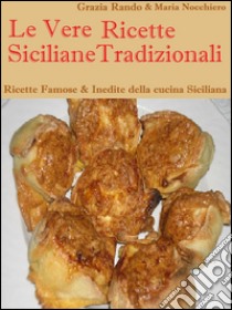 Le Vere Ricette Siciliane Tradizionali . E-book. Formato PDF ebook di Grazia Rando Maria Nocchiero