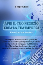 Apri il tuo negozio - crea la tua impresaCome aprire e gestire un&apos;attività commerciale. E-book. Formato EPUB ebook