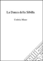 La danza della sibilla - umbria mater. E-book. Formato PDF ebook