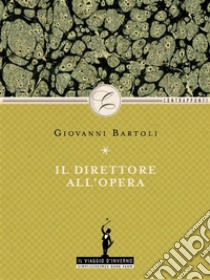 Il direttore all'opera. E-book. Formato EPUB ebook di Giovanni Bartoli