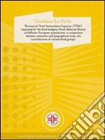 Theoretical total antioxidant capacity (TTAC) expressed by the food budgets (food balances sheets) of different european populations: a comparison between countries and geographical areas, the contributions of various fo. E-book. Formato EPUB