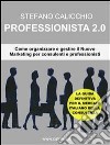 Professionista 2.0Come organizzare e gestire il nuovo marketing per consulenti e professionisti. E-book. Formato PDF ebook