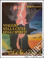 Viaggio nella citta' degli spiriti. E-book. Formato EPUB ebook