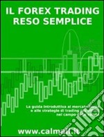 Il forex trading reso semplice. La guida introduttiva al mercato forex e alle strategie di trading più efficaci nel campo delle valute. E-book. Formato PDF ebook