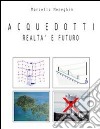 Acquedotti, realtà e futuro. E-book. Formato EPUB ebook