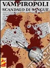 Vampiropoli - Scandalo di sangue. E-book. Formato EPUB ebook di Francesco Cagno