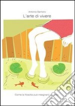 L'arte di vivere. Come la filosofia può insegnarci a vivere.. E-book. Formato EPUB