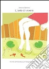 L'arte di vivere. Come la filosofia può insegnarci a vivere.. E-book. Formato Mobipocket ebook di Antonio Santoro