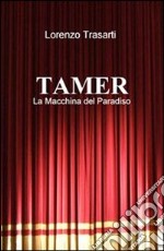 TAMER - La Macchina del Paradiso. E-book. Formato Mobipocket