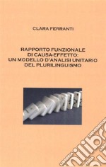 Rapporto funzionale di causa-effetto: un modello d&apos;analisi unitario del plurilinguismo. E-book. Formato PDF ebook