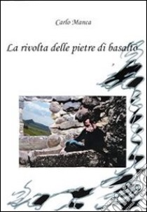 La rivolta delle pietre di basalto. E-book. Formato Mobipocket ebook di Carlo Manca
