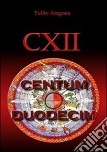 Centumduodecim. E-book. Formato Mobipocket ebook di Tullio Aragona