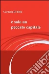 È solo un peccato capitale. E-book. Formato PDF ebook di Carmela Di Bello