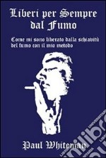 Liberi per sempre dal fumo. E-book. Formato EPUB ebook