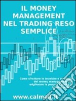 Il money management nel trading reso semplice. Come sfruttare le tecniche e strategie del money management per migliorare la propria attività di trading online. . E-book. Formato EPUB ebook