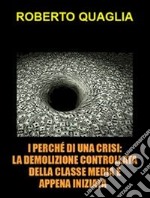 I perché di una crisi. La demolizione controllata della classe media è appena iniziata: verso la vittoria finale dei criptocrati. E-book. Formato EPUB ebook