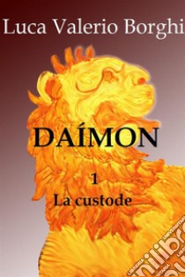 Daimon1. La custode. E-book. Formato Mobipocket ebook di Luca Valerio Borghi