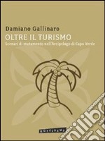 Oltre il turismo. Scenari di mutamento nell'arcipelago di Capo Verde. E-book. Formato PDF ebook