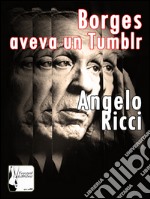 Borges aveva un Tumblr. E-book. Formato Mobipocket