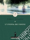 L'utopia dei suoni. E-book. Formato EPUB ebook di Lorenzo Giovagnoli