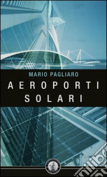 Aeroporti solari. E-book. Formato Mobipocket ebook di Mario Pagliaro