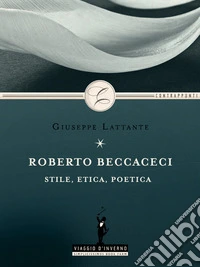 Roberto Beccaceci: stile, etica, poetica. E-book. Formato Mobipocket ebook