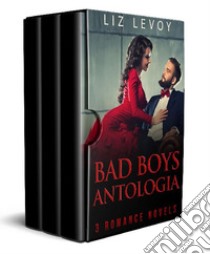 Bad Boys Antologia: 3 Romanzi Rosa . E-book. Formato EPUB ebook di Liz Levoy