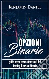 Opzioni BinarieGuida Passo per Passo al fare Soldi dal Trading delle Opzioni Binarie. E-book. Formato EPUB ebook di Benjamin Daniel