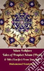 Islam Folklore Tales of Prophet Adam (Pbuh) & Iblis (Lucifer) From Jinn Race. E-book. Formato EPUB ebook