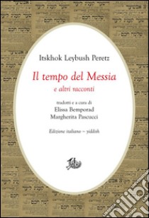 Il tempo del Messia e altri racconti. E-book. Formato PDF ebook di Itskhok Leybush Peretz