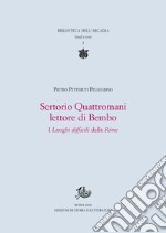 Sertorio Quattromani lettore di Bembo: I Luoghi difficili delle Rime. E-book. Formato PDF ebook