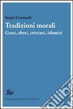 Tradizioni morali. Greci, ebrei, cristiani, islamici. E-book. Formato PDF ebook