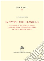 Imitating Michelangelo. A methodical philological survey of the engraved and painted versions of the Madonna of silence. E-book. Formato PDF ebook