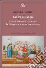 Libere di sapere. Il diritto delle donne all’istruzione dal Cinquecento al mondo contemporaneo. E-book. Formato PDF ebook