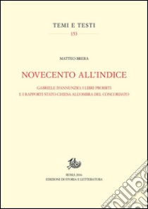 Novecento all’IndiceGabriele d’Annunzio, i libri proibiti e i rapporti Stato-Chiesa all’ombra del Concordato. E-book. Formato PDF ebook di Matteo Brera