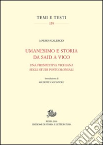 Umanesimo e storia da Said a VicoUna prospettiva vichiana sugli studi postcoloniali. E-book. Formato PDF ebook di Mauro Scalercio