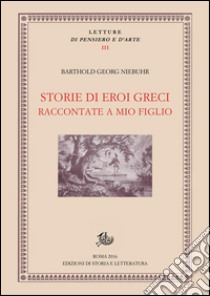 Storie di eroi greci raccontate a mio figlio. E-book. Formato PDF ebook di Barthold Georg Niebuhr