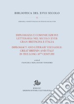 Diplomazia e comunicazione letteraria nel secolo XVIII: Gran Bretagna e Italia / Diplomacy and Literary Exchange: Great Britain and Italy in the long 18th Century. E-book. Formato PDF ebook