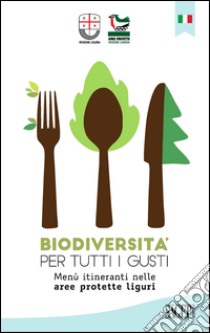 Biodiversità per tutti i gustiMenù itineranti nelle aree protette liguri. E-book. Formato EPUB ebook di AA.VV.