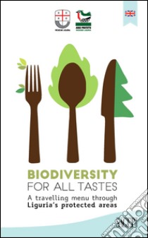 Biodiversity for all tastesA travelling menu through Liguria's protected areas. E-book. Formato EPUB ebook di AA.VV