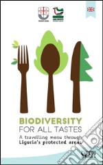 Biodiversity for all tastesA travelling menu through Liguria&apos;s protected areas. E-book. Formato EPUB