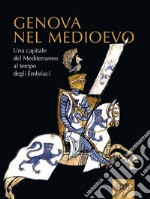 Genova nel MedioevoUna capitale del Mediterraneo al tempo degli Embriaci. E-book. Formato PDF