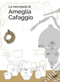 La necropoli di Ameglia Cafaggio. E-book. Formato EPUB ebook di Anna Maria Durante