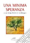 Una minima speranza. Antologia del Premio nazionale di poesia religiosa «S. Maria a Mare» (1986-1996). E-book. Formato EPUB ebook di Orlotti L. (cur.) Rescigno G. (cur.)