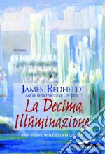 La decima illuminazione. Nuovi orizzonti della profezia di Celestino. E-book. Formato EPUB ebook