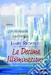 La decima illuminazione. Nuovi orizzonti della profezia di Celestino. E-book. Formato EPUB ebook