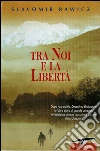 Tra noi e la libertà. E-book. Formato PDF ebook di Slavomir Rawicz