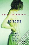 Sprecata: Autobiografia di un'anoressica bulimica che è tornata alla vita. E-book. Formato EPUB ebook di Marya Hornbacher
